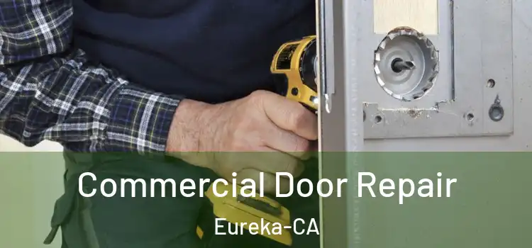  Commercial Door Repair Eureka-CA