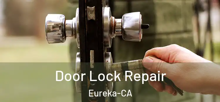  Door Lock Repair Eureka-CA