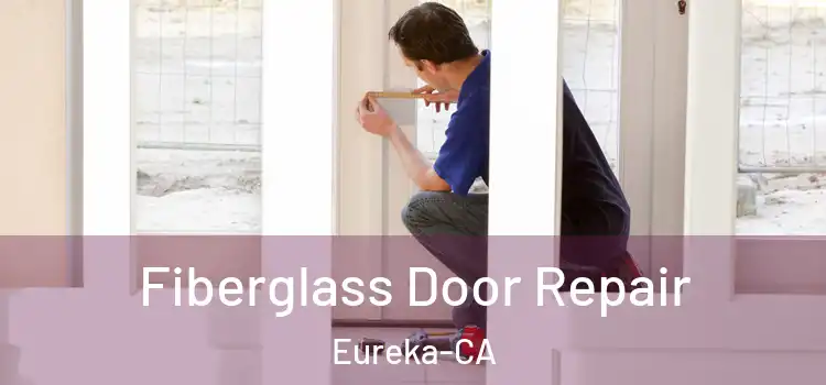  Fiberglass Door Repair Eureka-CA