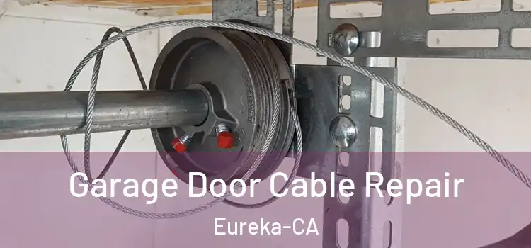  Garage Door Cable Repair Eureka-CA
