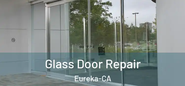  Glass Door Repair Eureka-CA